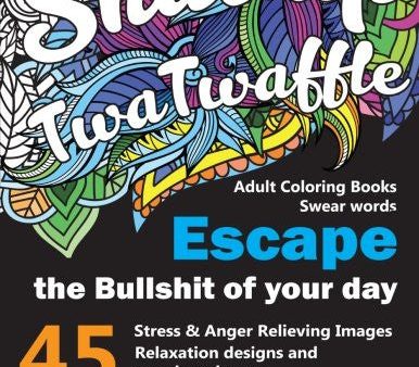 Adult Coloring Books Swear words: Shut up twatwaffle : Escape the Bullshit of your day : Stress Relieving Swear Words black background Designs (Volume 1) Online Sale