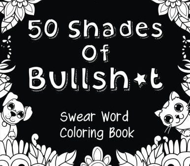 50 Shades Of Bullsh*t: Dark Edition: Swear Word Coloring Book Online Hot Sale