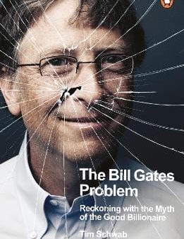 The Bill Gates Problem: Reckoning with the Myth of the Good Billionaire For Cheap