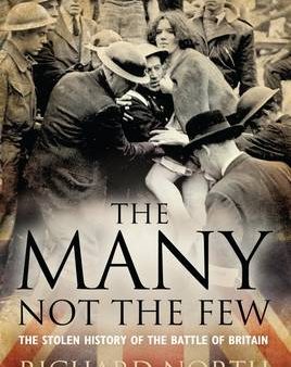 The Many Not The Few: The Stolen History of the Battle of Britain For Cheap